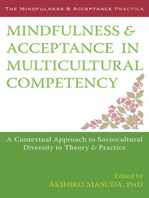 cover image of Mindfulness and Acceptance in Multicultural Competency: a Contextual Approach to Sociocultural Diversity in Theory and Practice